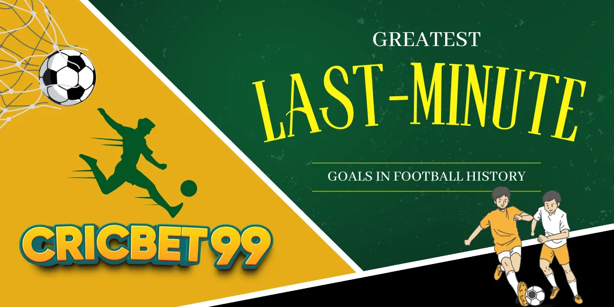 greatest last-minute goals in football history