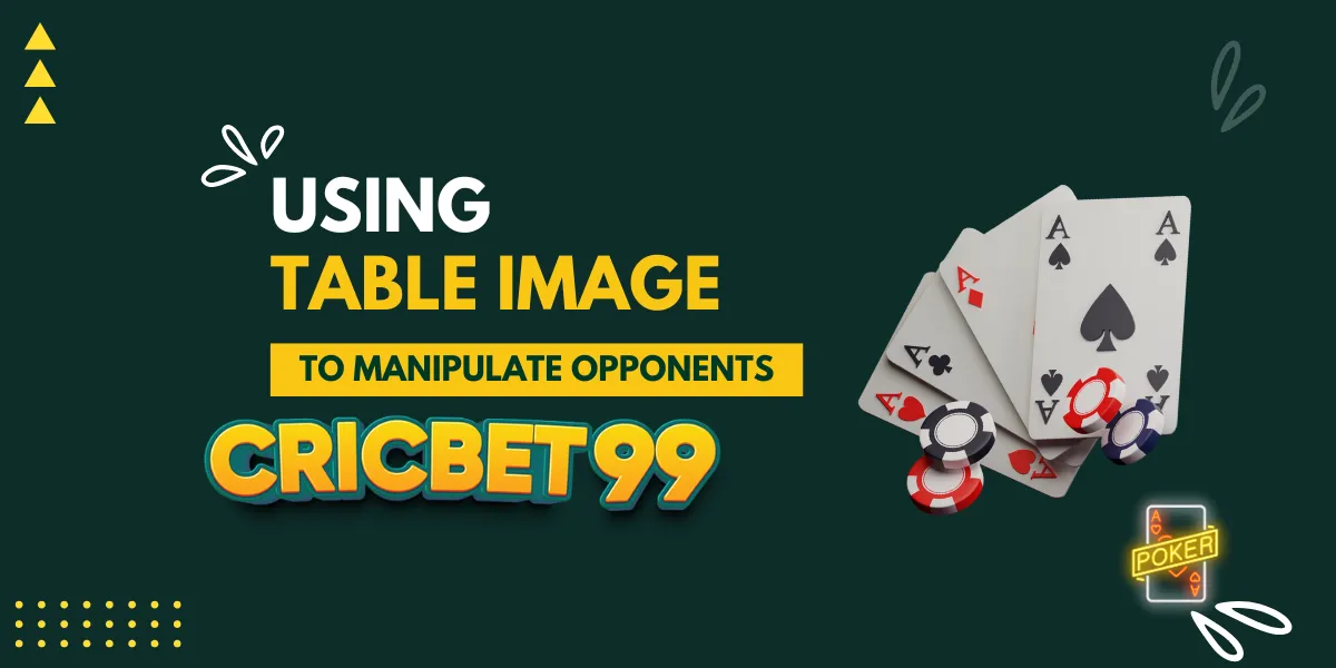 using table image to manipulate opponents