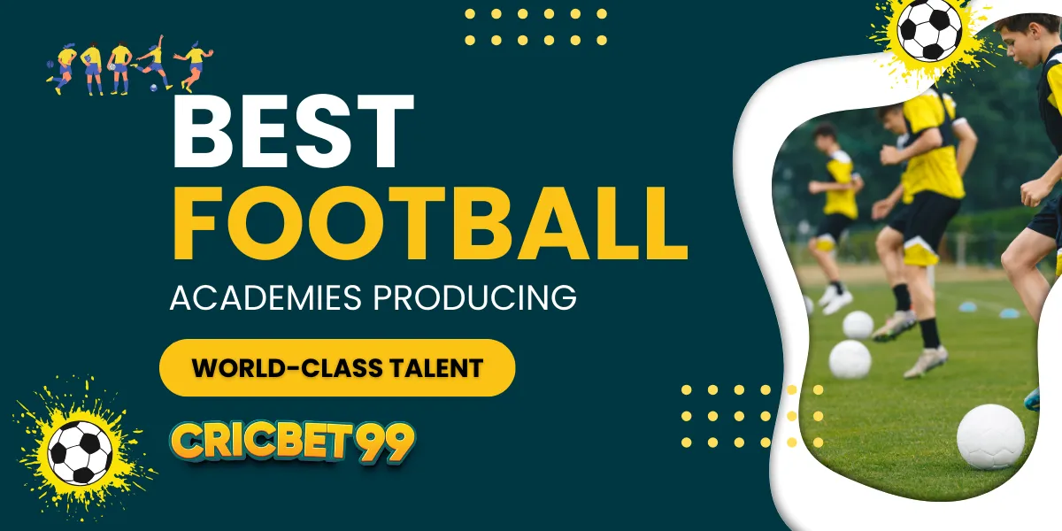 best football academies producing world class talent